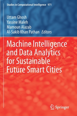 Machine Intelligence and Data Analytics for Sustainable Future Smart Cities - Ghosh, Uttam (Editor), and Maleh, Yassine (Editor), and Alazab, Mamoun (Editor)