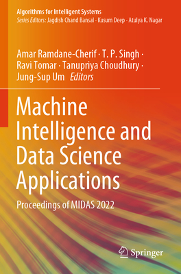 Machine Intelligence and Data Science Applications: Proceedings of MIDAS 2022 - Ramdane-Cherif, Amar (Editor), and Singh, T. P. (Editor), and Tomar, Ravi (Editor)