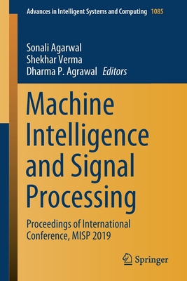Machine Intelligence and Signal Processing: Proceedings of International Conference, Misp 2019 - Agarwal, Sonali (Editor), and Verma, Shekhar (Editor), and Agrawal, Dharma P (Editor)