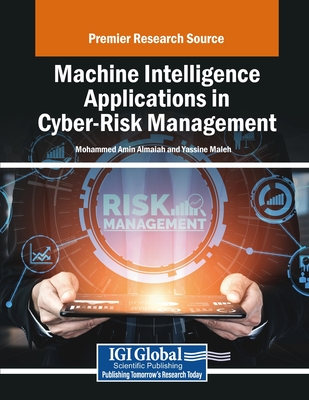 Machine Intelligence Applications in Cyber-Risk Management - Almaiah, Mohammed Amin (Editor), and Maleh, Yassine (Editor)