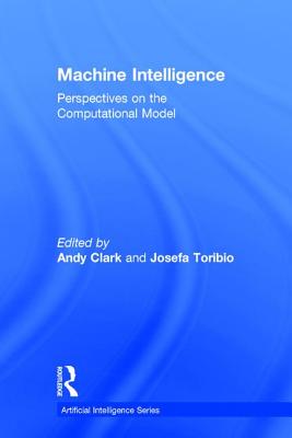 Machine Intelligence: Perspectives on the Computational Model - Clark, Andy (Editor), and Toribio (Editor)