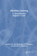 Machine Learning: A Comprehensive Beginner's Guide