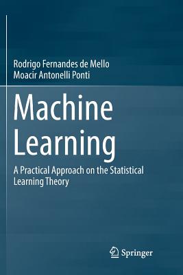 Machine Learning: A Practical Approach on the Statistical Learning Theory - F Mello, Rodrigo, and Antonelli Ponti, Moacir