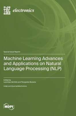 Machine Learning Advances and Applications on Natural Language Processing (NLP) - Akritidis, Leonidas (Guest editor), and Bozanis, Panayiotis (Guest editor)