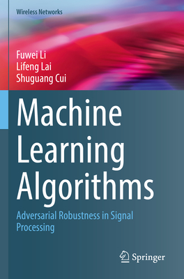 Machine Learning Algorithms: Adversarial Robustness in Signal Processing - Li, Fuwei, and Lai, Lifeng, and Cui, Shuguang