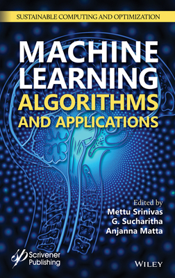 Machine Learning Algorithms and Applications - Srinivas, Mettu (Editor), and Sucharitha, G (Editor), and Matta, Anjanna (Editor)