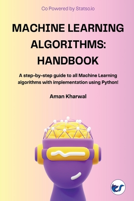 Machine Learning Algorithms: Handbook - Kharwal, Aman
