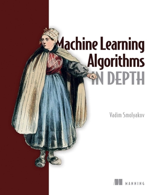 Machine Learning Algorithms in Depth - Smolyakov, Vadim