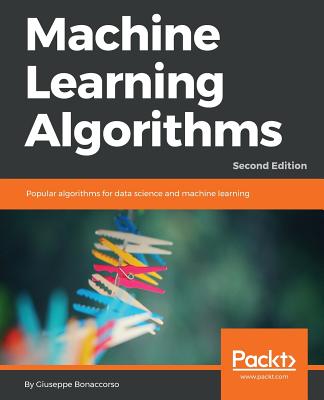 Machine Learning Algorithms: Popular algorithms for data science and machine learning - Bonaccorso, Giuseppe
