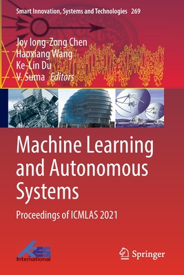 Machine Learning and Autonomous Systems: Proceedings of ICMLAS 2021 - Chen, Joy Iong-Zong (Editor), and Wang, Haoxiang (Editor), and Du, Ke-Lin (Editor)