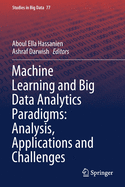 Machine Learning and Big Data Analytics Paradigms: Analysis, Applications and Challenges