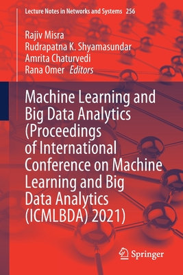 Machine Learning and Big Data Analytics (Proceedings of International Conference on Machine Learning and Big Data Analytics (Icmlbda) 2021) - Misra, Rajiv (Editor), and Shyamasundar, Rudrapatna K (Editor), and Chaturvedi, Amrita (Editor)