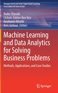 Machine Learning and Data Analytics for Solving Business Problems: Methods, Applications, and Case Studies
