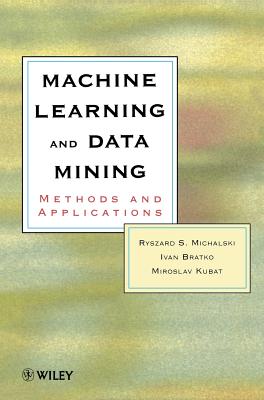 Machine Learning and Data Mining: Methods and Applications - Michalski, Ryszad S (Editor), and Bratko, Ivan (Editor), and Kubat, Miroslav (Editor)