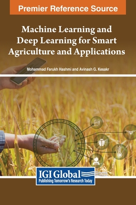Machine Learning and Deep Learning for Smart Agriculture and Applications - Hashmi, Mohamamd Farukh (Editor), and Kesakr, Avinash G. (Editor)