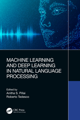 Machine Learning and Deep Learning in Natural Language Processing - Pillai, Anitha S (Editor), and Tedesco, Roberto (Editor)