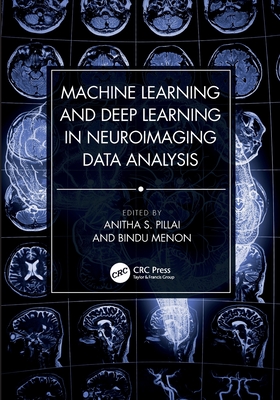 Machine Learning and Deep Learning in Neuroimaging Data Analysis - Pillai, Anitha S (Editor), and Menon, Bindu (Editor)
