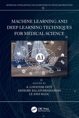 Machine Learning and Deep Learning Techniques for Medical Science - Devi, K Gayathri (Editor), and Balasubramanian, Kishore (Editor), and Ngoc, Le Anh (Editor)