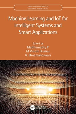 Machine Learning and IoT for Intelligent Systems and Smart Applications - P, Madhumathy (Editor), and Kumar, M Vinoth (Editor), and Umamaheswari, R (Editor)