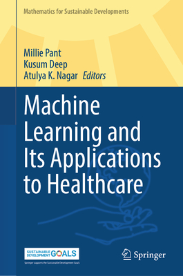 Machine Learning and Its Applications to Healthcare - Pant, Millie (Editor), and Deep, Kusum (Editor), and Nagar, Atulya K. (Editor)