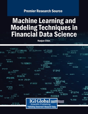 Machine Learning and Modeling Techniques in Financial Data Science - Chen, Haojun (Editor)