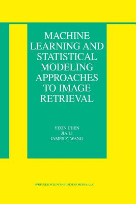 Machine Learning and Statistical Modeling Approaches to Image Retrieval - Chen, Yixin, and Li, Jia, and Wang, James Z.