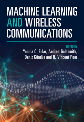 Machine Learning and Wireless Communications - Eldar, Yonina C. (Editor), and Goldsmith, Andrea (Editor), and G�nd�z, Deniz (Editor)