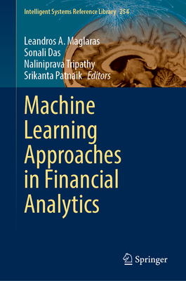 Machine Learning Approaches in Financial Analytics - Maglaras, Leandros A. (Editor), and Das, Sonali (Editor), and Tripathy, Naliniprava (Editor)
