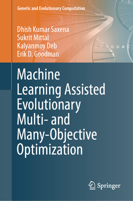 Machine Learning Assisted Evolutionary Multi- And Many- Objective Optimization - Saxena, Dhish Kumar, and Mittal, Sukrit, and Deb, Kalyanmoy