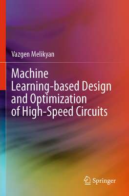 Machine Learning-based Design and Optimization of High-Speed Circuits - Melikyan, Vazgen