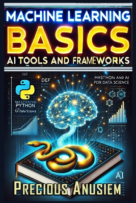 Machine Learning Basics: AI Tools and Frameworks - Anusiem, Precious
