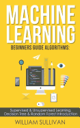 Machine Learning Beginners Guide Algorithms: Supervised & Unsupervised Learning, Decision Tree & Random Forest Introduction