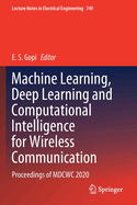 Machine Learning, Deep Learning and Computational Intelligence for Wireless Communication: Proceedings of Mdcwc 2020