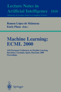 Machine Learning: Ecml 2000: 11th European Conference on Machine Learning Barcelona, Catalonia, Spain May, 31 - June 2, 2000 Proceedings