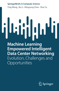 Machine Learning Empowered Intelligent Data Center Networking: Evolution, Challenges and Opportunities