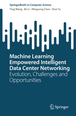 Machine Learning Empowered Intelligent Data Center Networking: Evolution, Challenges and Opportunities - Wang, Ting, and Li, Bo, and Chen, Mingsong
