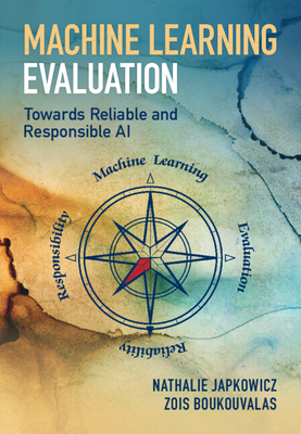 Machine Learning Evaluation - Japkowicz, Nathalie, and Boukouvalas, Zois
