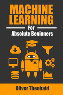 Machine Learning for Absolute Beginners: A Plain English Introduction