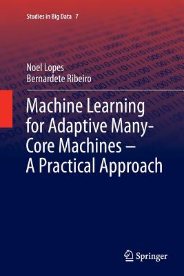 Machine Learning for Adaptive Many-Core Machines - A Practical Approach - Lopes, Noel, and Ribeiro, Bernardete