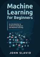 Machine Learning for Beginners: An Introduction to Artificial Intelligence and Machine Learning