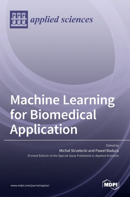 Machine Learning for Biomedical Application - Strzelecki, Michal (Guest editor), and Badura, Pawel (Guest editor)