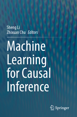 Machine Learning for Causal Inference - Li, Sheng (Editor), and Chu, Zhixuan (Editor)