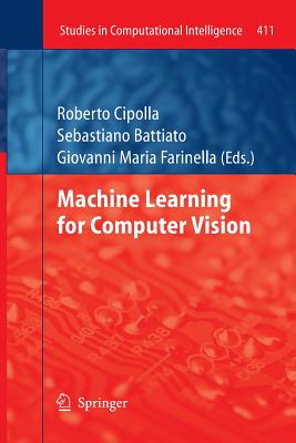 Machine Learning for Computer Vision - Cipolla, Roberto (Editor), and Battiato, Sebastiano (Editor), and Farinella, Giovanni Maria (Editor)