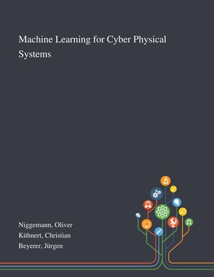 Machine Learning for Cyber Physical Systems - Niggemann, Oliver, and K�hnert, Christian, and Beyerer, J�rgen