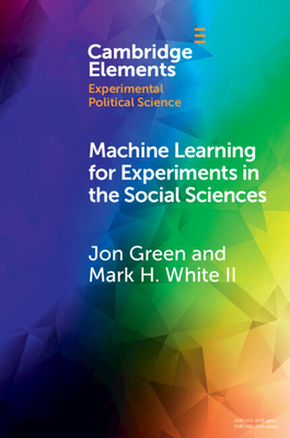 Machine Learning for Experiments in the Social Sciences - Green, Jon, and White, Mark H, II
