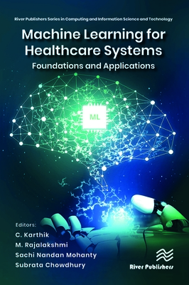 Machine Learning for Healthcare Systems: Foundations and Applications - Chandran, C. Karthik (Editor), and Rajalakshmi, M. (Editor), and Mohanty, Sachi Nandan (Editor)
