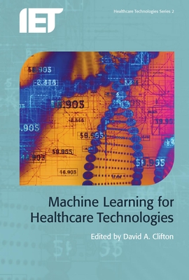 Machine Learning for Healthcare Technologies - Clifton, David A. (Editor)
