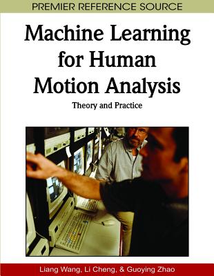 Machine Learning for Human Motion Analysis: Theory and Practice - Wang, Liang (Editor), and Cheng, Li (Editor), and Zhao, Guoying (Editor)