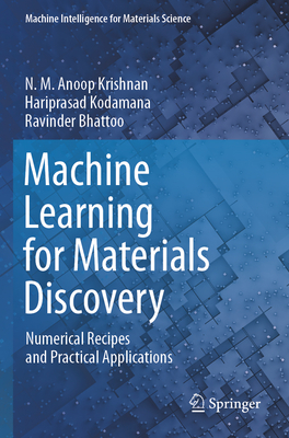 Machine Learning for Materials Discovery: Numerical Recipes and Practical Applications - Krishnan, N. M. Anoop, and Kodamana, Hariprasad, and Bhattoo, Ravinder