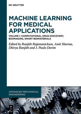 Machine Learning for Medical Applications: Computational Drug Discovery, Bioimaging, Smart Biomaterials - Rajamanickam, Ranjith (Editor), and Sharma, Amit (Editor), and Ranjith, Dhivya (Editor)